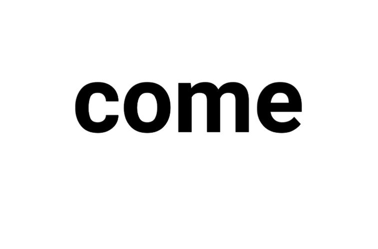come
